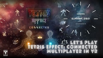 TETRIS EFFECT: CONNECTED in VR - Multiplayer Gameplay | Coming to PSVR Summer 2021!