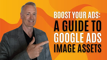Boost Your Ads: A Guide to Google Ads Image Assets