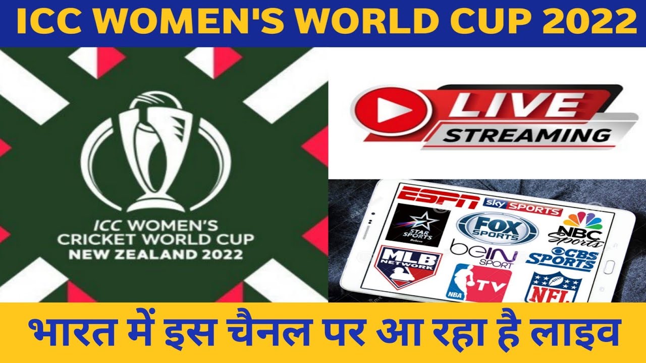 ICC WOMENS WORLD CUP 2022 LIVE STREAMING TV CHANNELS WOMENS WORLD CUP 2022 LIVE TELECAST