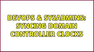 DevOps & SysAdmins: Syncing Domain Controller Clocks Net Worth