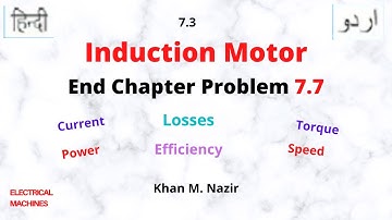 Induction Motor ||Current || Power|| Torque|| Speed|| Losses||Efficiency|| End Ch Q 7.7||EM 7.3(U/H)