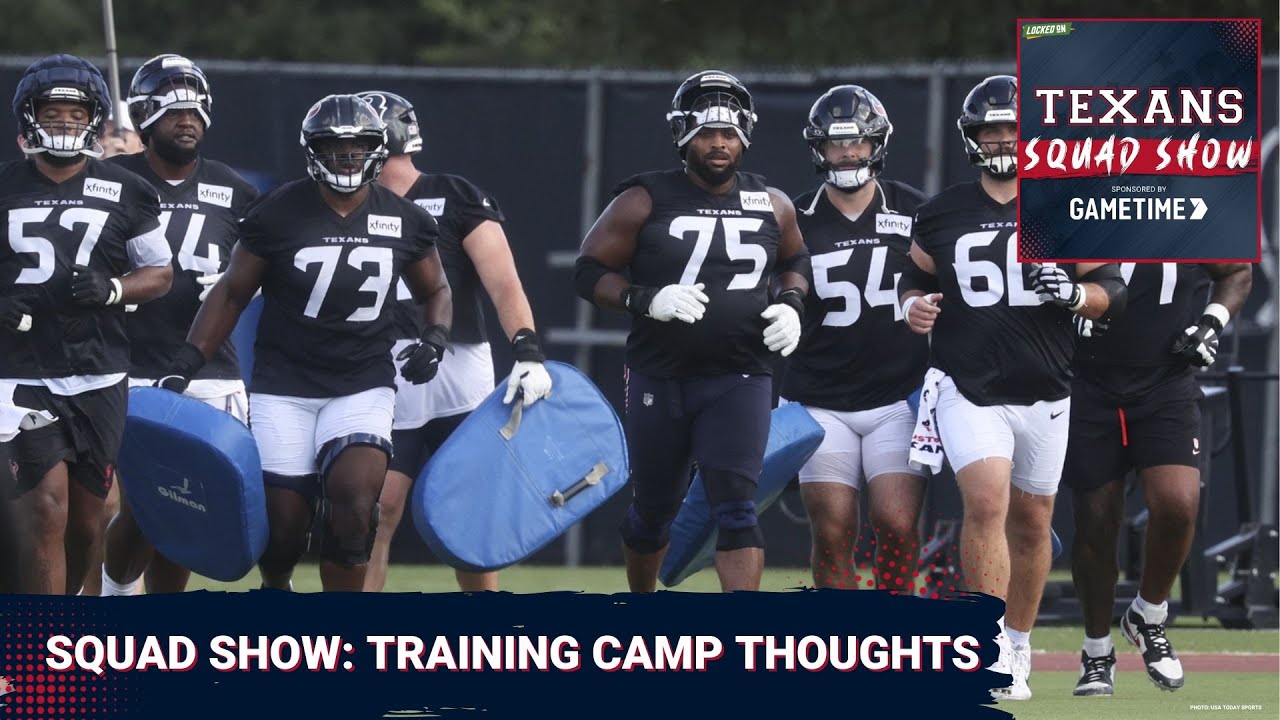 TEXANS SQUAD SHOW: Thoughts On The Houston Texans First Week Of Training Camp