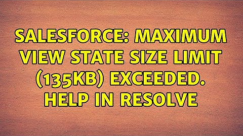 Salesforce: Maximum view state size limit (135KB) exceeded. Help in resolve (3 Solutions!!)