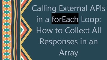 Calling External APIs in a forEach Loop: How to Collect All Responses in an Array