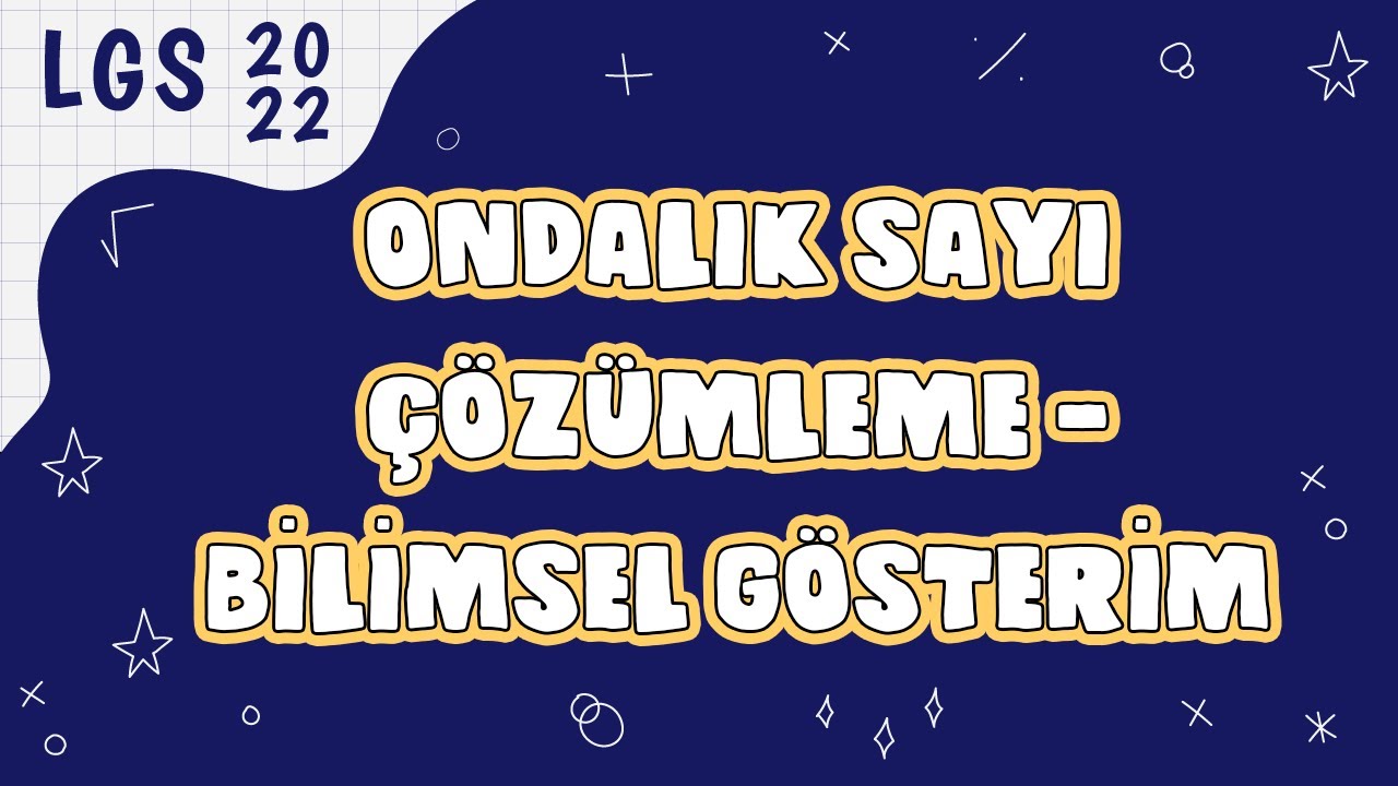 Bilimsel Gösterim - Ondalık Sayı Çözümleme - Çok Büyük Küçük Sayılar | LGS 2022 Kampı #5