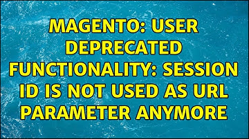 Magento: User Deprecated Functionality: Session ID is not used as URL parameter anymore