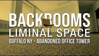 BACKROOMS - LIMINAL SPACE - BUFFALO NY - ABANDONED OFFICE TOWER