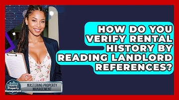 How Do You Verify Rental History By Reading Landlord References? - Mastering Property Management