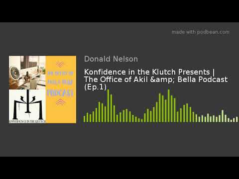 Konfidence in the Klutch Presents | The Office of Akil & Bella Podcast (Ep.1)