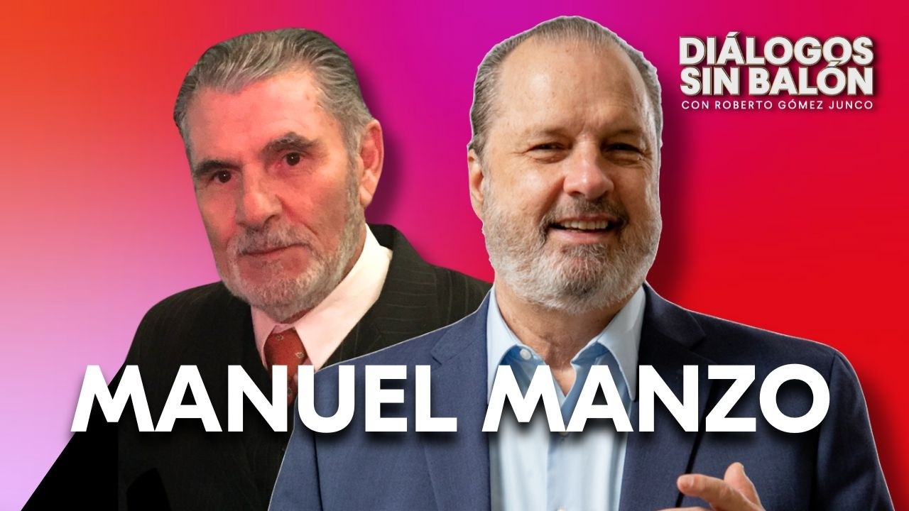 MANUEL MANZO | Diálogos sin Balón con Roberto Gómez Junco