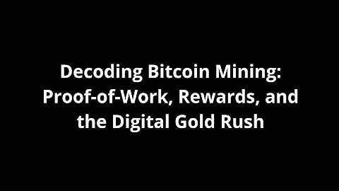 Decoding Bitcoin Mining: Proof-of-Work, Rewards, and the Digital Gold Rush