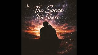 The Space We Share - “Official Audio” 