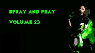 Spray and Pray Volume 23