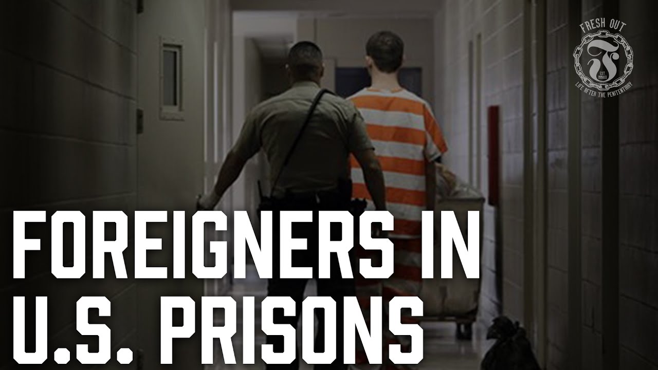 Foreigners in American Prisons - What happens to them? - Prison Talk 10
