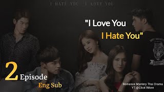 I Hate You I Love You || EP 2 || Eng Sub || Thai Romance Drama || Best 18  T-Drama