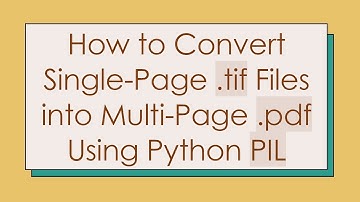How to Convert Single-Page .tif Files into Multi-Page .pdf Using Python PIL