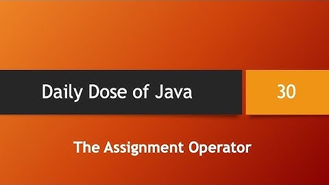 Daily Dose of Java -- Part 30: The Assignment Operator