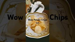 Wow Potato Chips Lol