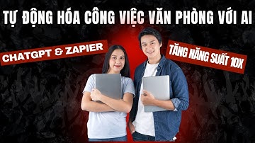 Tự Động Hóa Công Việc Văn Phòng Với AI | ChatGPT & Zapier - Tăng Năng Suất 10X