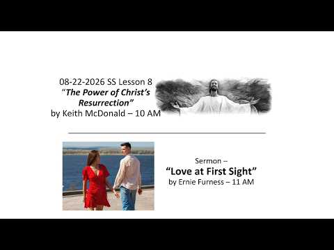 8-22-2026 – SS Lesson 8 – “The Power of Christ’s Resurrection” / Sermon – “Love at First Sight”