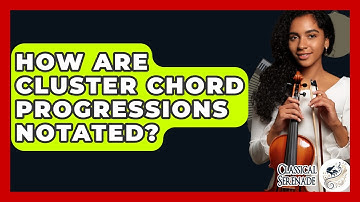 How Are Cluster Chord Progressions Notated? - Classical Serenade