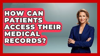 How Can Patients Access Their Medical Records? - Your Civil Rights Guide
