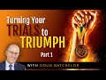 Turning Your Trials Into Triumph: Part 1 | Doug Batchelor