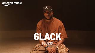 Amazon Music presents: 6LACK - I GUESS | Amazon Music
