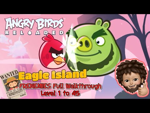 Angry Birds Reloaded - Eagle Island's Frenemies Level 1 to 45 Full Walkthrough
