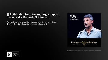 🇬🇧Rethinking how technology shapes the world - Ramesh Srinivasan