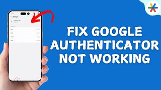 How to Fix Google Authenticator App Not Working Issue