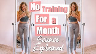 1 WHOLE MONTH OFF THE GYM | No Training for a Month Science Explained | Sofie Wade