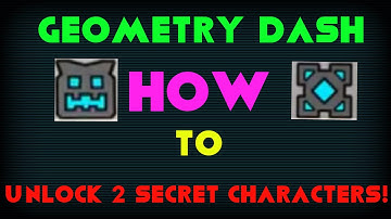 Geometry Dash - How To Unlock 2 Secret Characters