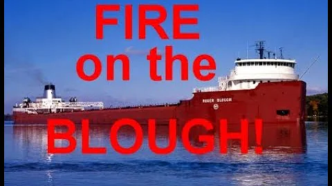 FIRE aboard the Great Lakes freighter Roger Blough
