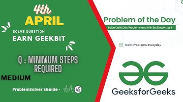 Minimum Steps Required | 4 April GeeksForGeeks Problem of The Day Solution | GFG POTD || Java & C++