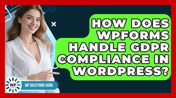 How Does WPForms Handle GDPR Compliance In WordPress? - WP Solutions Guru