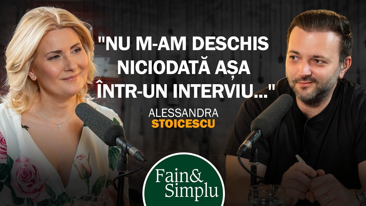 PRIMA OARĂ CÂND ALESSANDRA STOICESCU VORBEȘTE CU ADEVĂRAT DESPRE EA. | Fain \u0026 Simplu Podcast 198