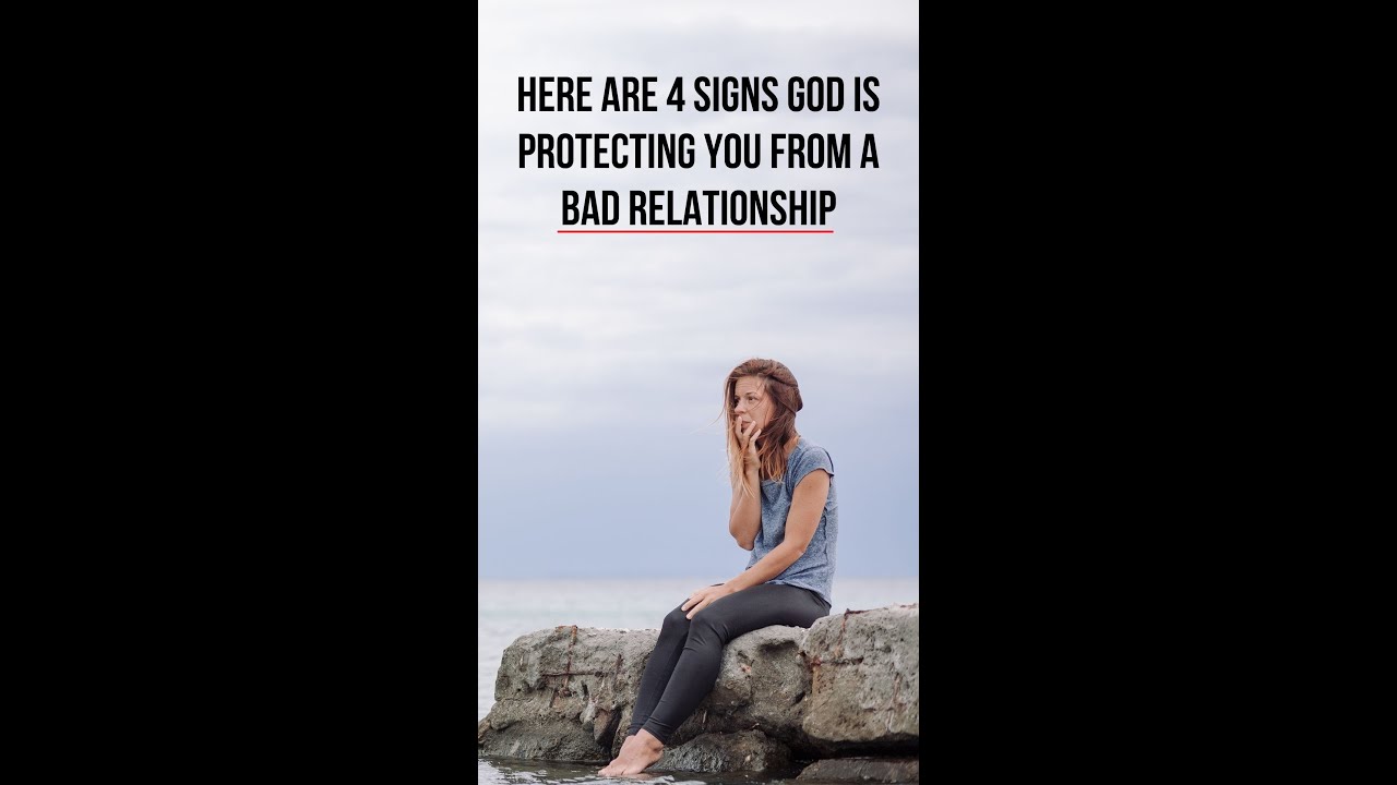 4 Signs God Is Protecting You from a Bad Relationship