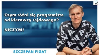 Czym różni się programista od kierowcy rajdowego? | Szczepan Figat