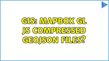 GIS: Mapbox GL JS compressed GeoJson files?