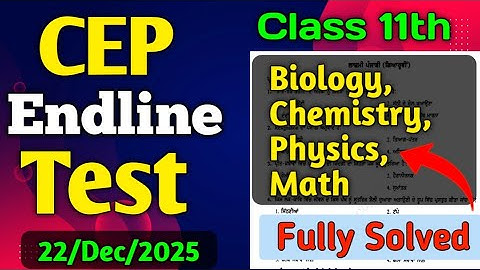 CEP Endline Test Class 11th  Biology,  Chemistry, Physics, Math | Endline Test Class 11 2025