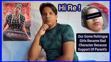 Hi Re ! Our Some Rohingya Girls Became Bad Character Because Support Of Parent