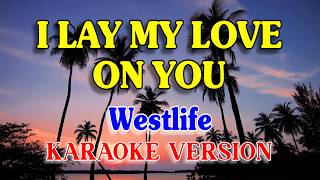 Download lagu I lay my love on you - Westlife (Karaoke Version with lyrics)
