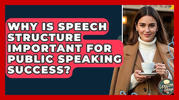 Why Is Speech Structure Important For Public Speaking Success? - Lexicon Lounge
