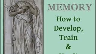 Memory: How to Develop, Train and Use It by William Walker ATKINSON | Full Audio Book