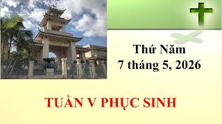 Thánh Lễ Thứ Năm ngày 7-5-2026  lúc 8g30 sáng giờ California, U.S.A.