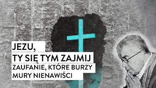 Jezu, Ty się tym zajmij! Zaufanie, które burzy mury nienawiści | Podcast