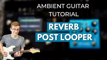 Using Reverb After The Looper [Guitar Looping Tutorial]