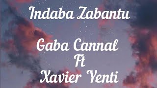 Indaba Zabantu Lyrics _ Gaba Cannal ft Xavi Yentin [LYRICS]