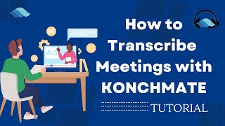 Konch Tutorial - How To Transcribe Meetings With Konchmate
